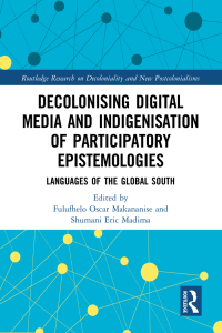 Cover image: Decolonising Digital Media and Indigenisation of Participatory Epistemologies 1st edition 9781032804682