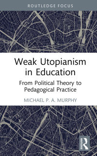 Immagine di copertina: Weak Utopianism in Education 1st edition 9781032601625