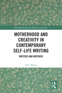 Cover image: Motherhood and Creativity in Contemporary Self-Life Writing 1st edition 9781032609829