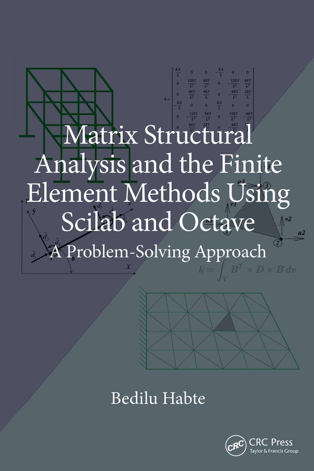 Matrix Structural Analysis and the Finite Element Methods Using Scilab and Octave A Problem-Solving Approach 1st Edition