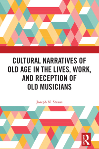 Cover image: Cultural Narratives of Old Age in the Lives, Work, and Reception of Old Musicians 1st edition 9781032788142