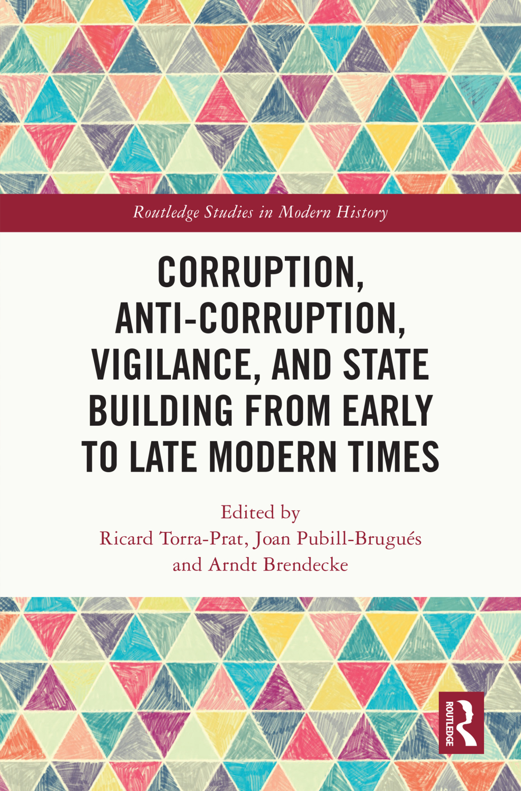 Corruption, Anti-Corruption, Vigilance, and State Building from Early to Late Modern Times 1st Edition