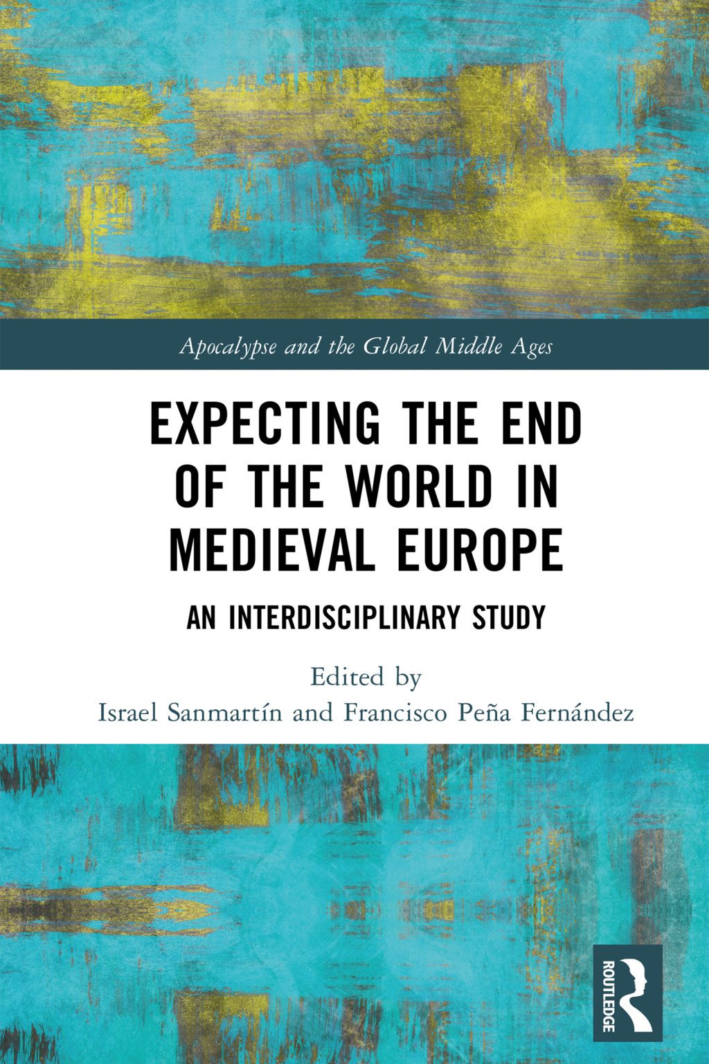 Expecting the End of the World in Medieval Europe An Interdisciplinary Study 1st Edition