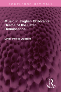 صورة الغلاف: Music in English Children's Drama of the Later Renaissance 1st edition 9781032831787