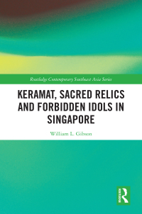 صورة الغلاف: Keramat, Sacred Relics and Forbidden Idols in Singapore 1st edition 9781032785882