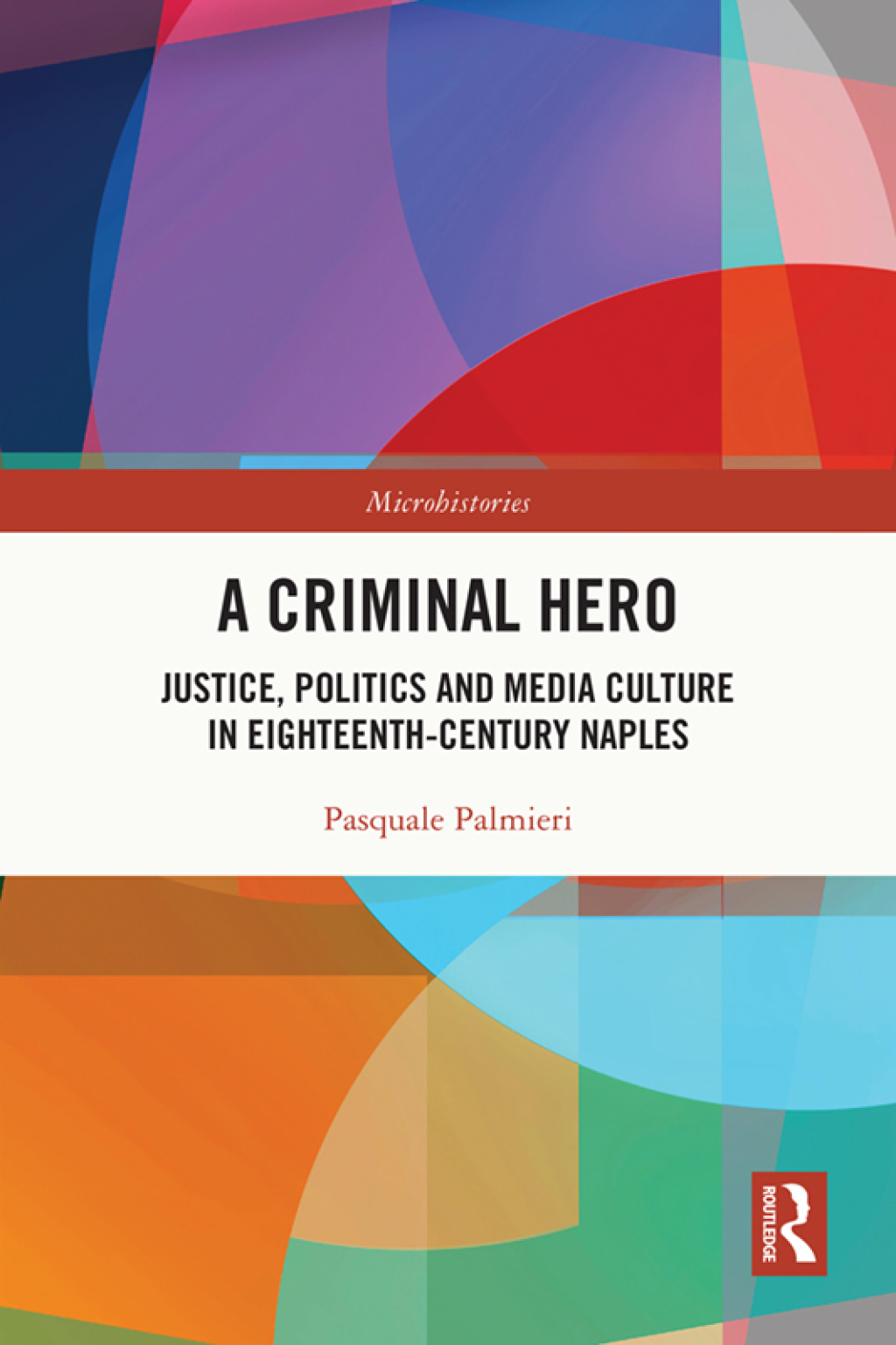 A Criminal Hero Justice, Politics and Media Culture in Eighteenth-Century Naples 1st Edition