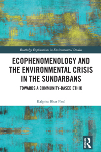 Omslagafbeelding: Ecophenomenology and the Environmental Crisis in the Sundarbans 1st edition 9781032560557