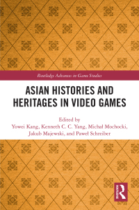 Cover image: Asian Histories and Heritages in Video Games 1st edition 9781032609669