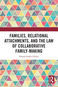 Cover image: Families, Relational Attachments, and the Law of Collaborative Family-Making 1st edition 9781032600499