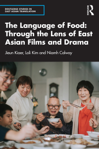 Cover image: The Language of Food: Through the Lens of East Asian Films and Drama 1st edition 9781032258461