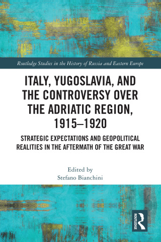 Cover image: Italy, Yugoslavia, and the Controversy over the Adriatic Region, 1915-1920 1st edition 9781032819068