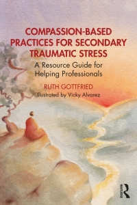 Cover image: Compassion-Based Practices for Secondary Traumatic Stress 1st edition 9781032444710