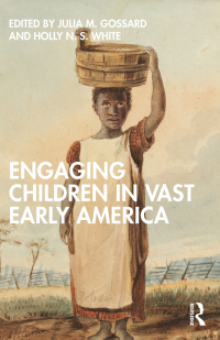 Cover image: Engaging Children in Vast Early America 1st edition 9781032291000