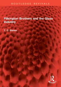 Cover image: Pilkington Brothers and the Glass Industry 1st edition 9781032851976