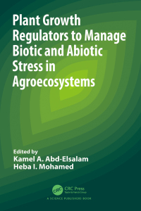 Cover image: Plant Growth Regulators to Manage Biotic and Abiotic Stress in Agroecosystems 1st edition 9781032485300