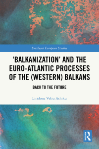 Imagen de portada: ‘Balkanization’ and the Euro-Atlantic Processes of the (Western) Balkans 1st edition 9781032500140