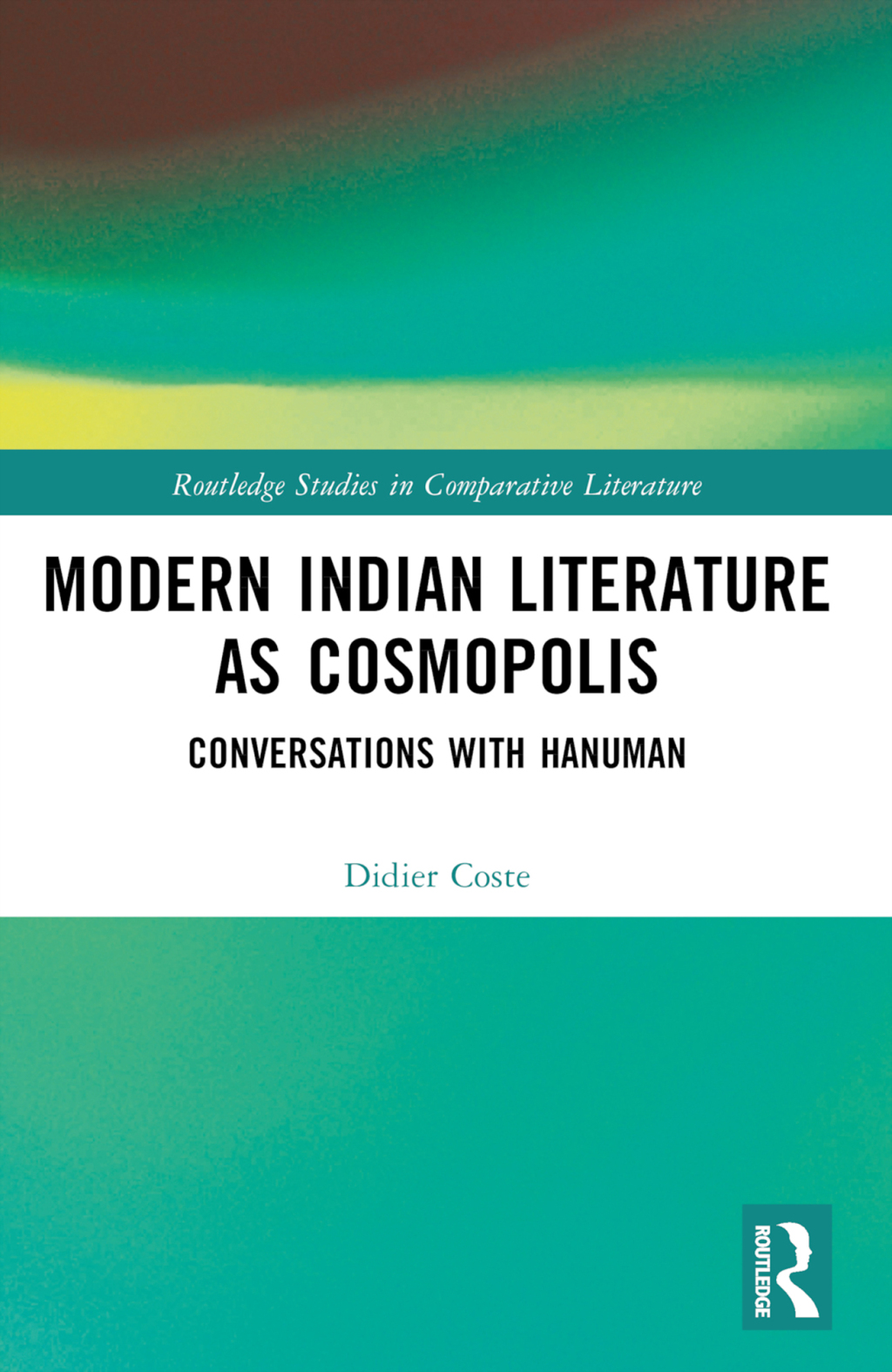 Modern Indian Literature as Cosmopolis Conversations with Hanuman 1st Edition
