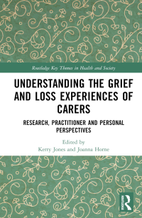 Cover image: Understanding the Grief and Loss Experiences of Carers 1st edition 9781032564043