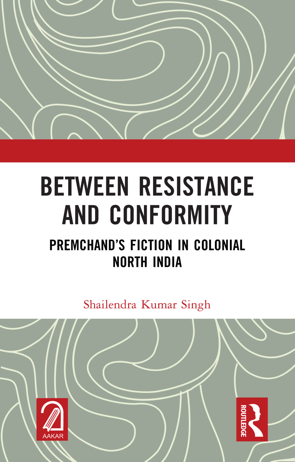 Between Resistance and Conformity Premchand’s Fiction in Colonial North India 1st Edition