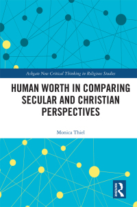 Cover image: Human Worth in Comparing Secular and Christian Perspectives 1st edition 9781032740669