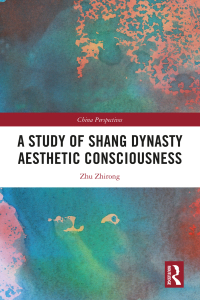 Cover image: A Study of Shang Dynasty Aesthetic Consciousness 1st edition 9781032815886