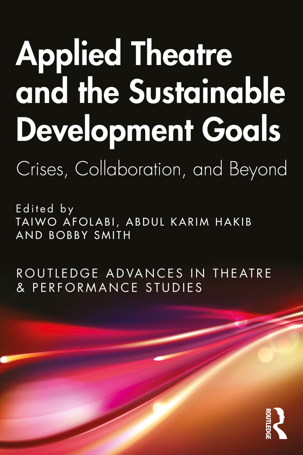 Applied Theatre and the Sustainable Development Goals Crises, Collaboration, and Beyond 1st Edition
