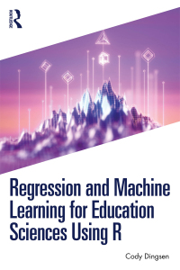 Cover image: Regression and Machine Learning for Education Sciences Using R 1st edition 9781032510088