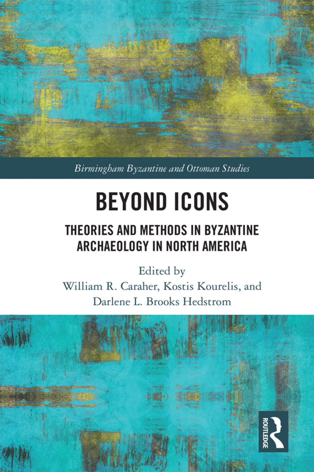 Beyond Icons Theories and Methods in Byzantine Archaeology in North America 1st Edition