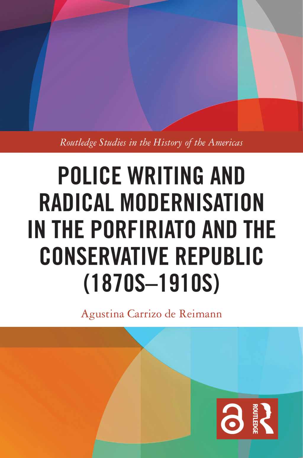 Police Writing and Radical Modernisation in the Porfiriato and the Conservative Republic (1870s-1910s) 1st Edition