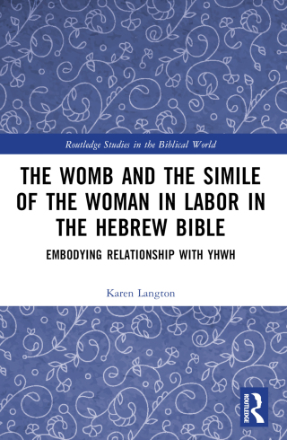 Cover image: The Womb and the Simile of the Woman in Labor in the Hebrew Bible 1st edition 9781032834474