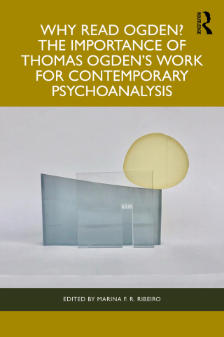 Cover image: Why Read Ogden? The Importance of Thomas Ogden's Work for Contemporary Psychoanalysis 1st edition 9781032729466