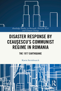 Cover image: Disaster Response by Ceauşescu’s Communist Regime in Romania 1st edition 9781032632919