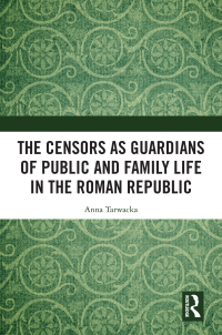 صورة الغلاف: The Censors as Guardians of Public and Family Life in the Roman Republic 1st edition 9781032781990