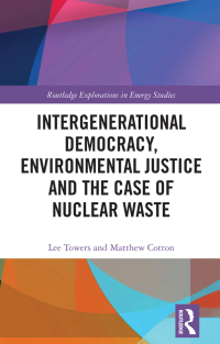 Cover image: Intergenerational Democracy, Environmental Justice and the Case of Nuclear Waste 1st edition 9781032728018