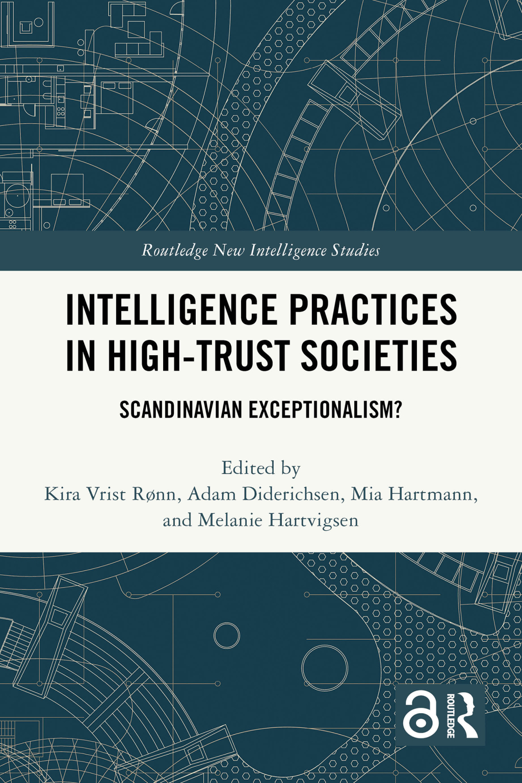Intelligence Practices in High-Trust Societies Scandinavian Exceptionalism? 1st Edition