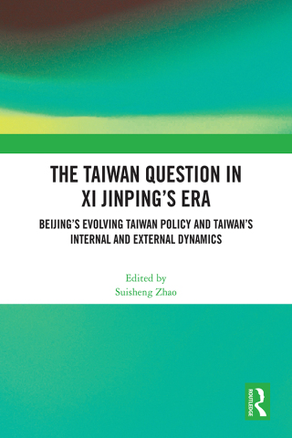 Cover image: The Taiwan Question in Xi Jinping’s Era 1st edition 9781032861661