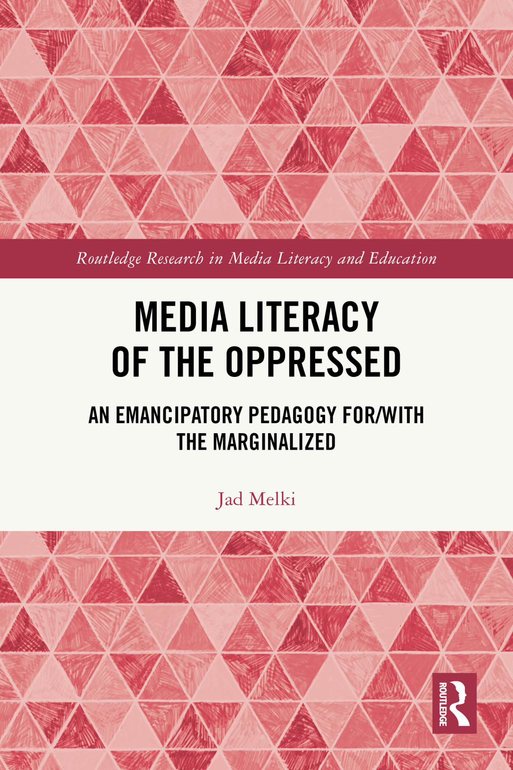 Media Literacy of the Oppressed An Emancipatory Pedagogy for/with the Marginalized 1st Edition