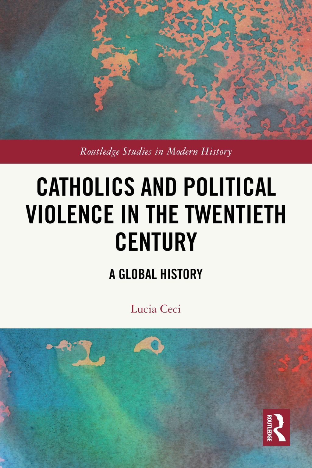 Catholics and Political Violence in the Twentieth Century A Global History 1st Edition