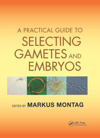 Cover image: A Practical Guide to Selecting Gametes and Embryos 1st edition 9781842145470