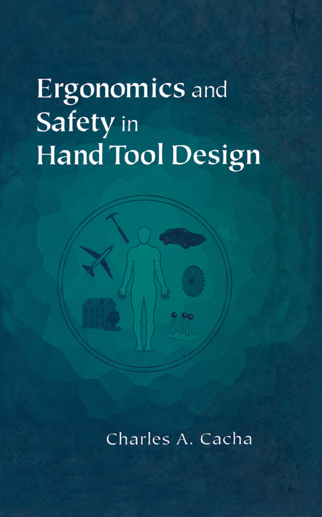 Ergonomics and Safety in Hand Tool Design 1st Edition