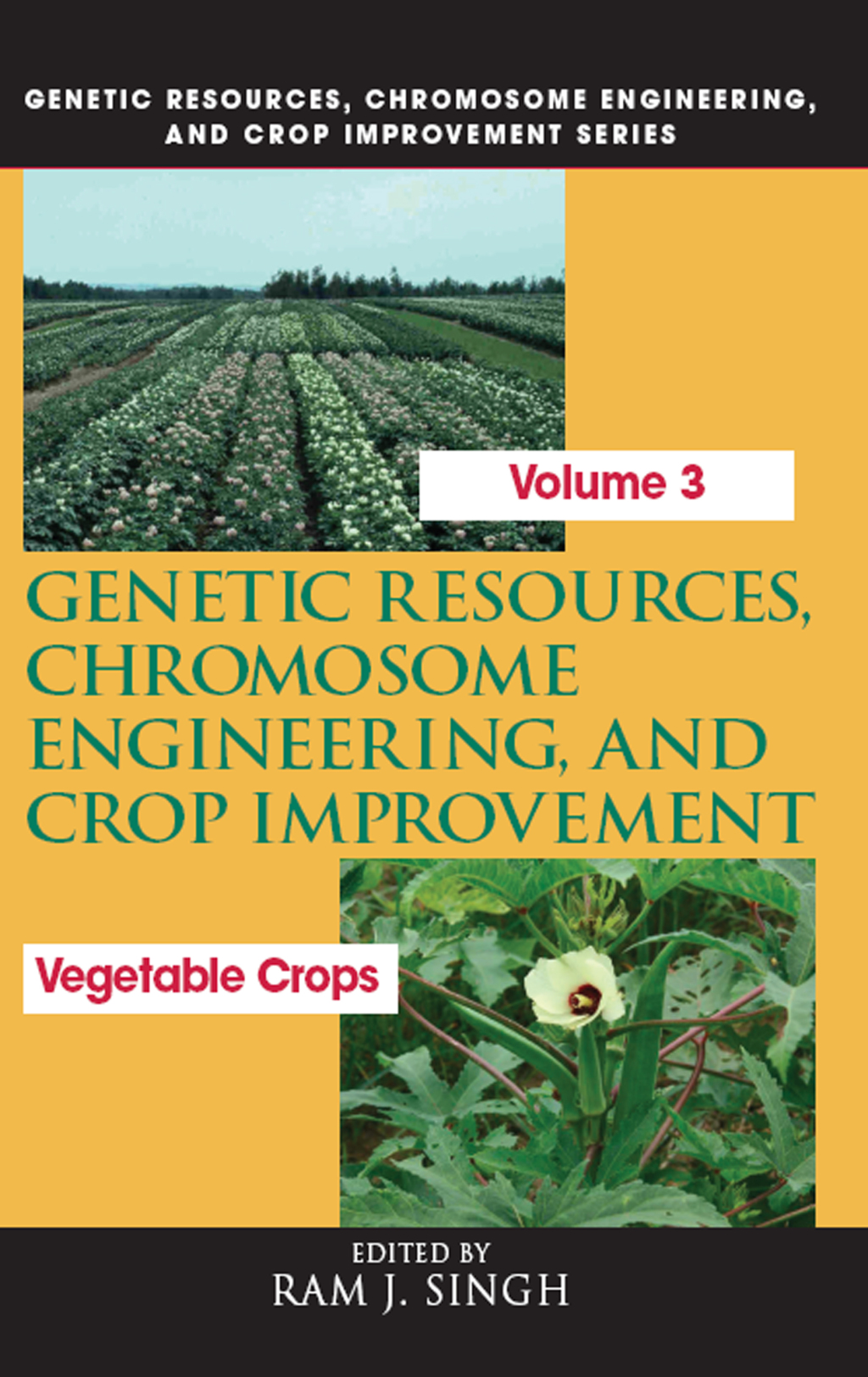 Genetic Resources, Chromosome Engineering, and Crop Improvement Vegetable Crops, Volume 3 1st Edition