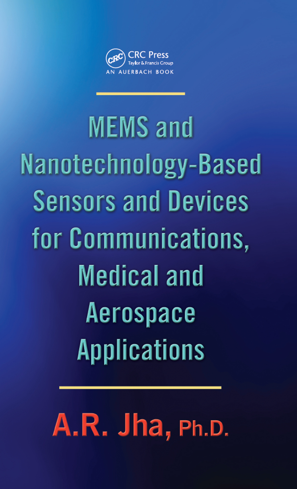 MEMS and Nanotechnology-Based Sensors and Devices for Communications, Medical and Aerospace Applications 1st Edition