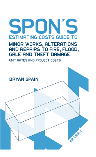 Cover image: Spon's Estimating Costs Guide to Minor Works, Alterations and Repairs to Fire, Flood, Gale and Theft Damage 4th edition 9781138408593