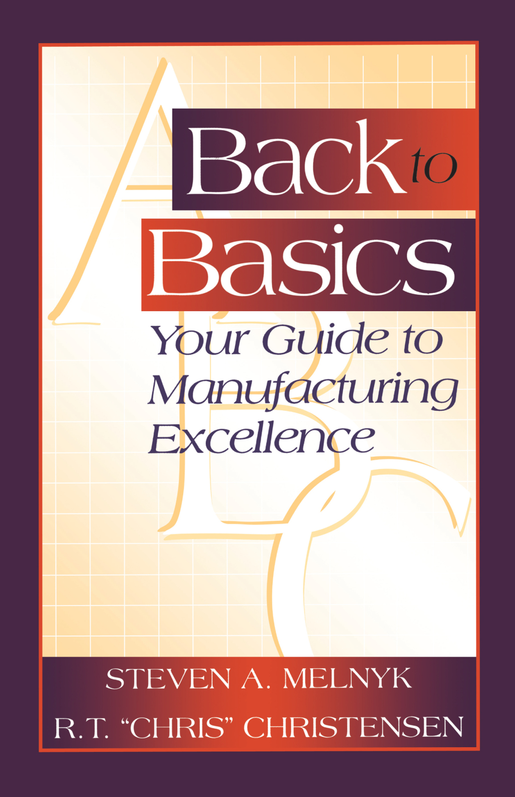 Back to Basics Your Guide to Manufacturing Excellence 1st Edition