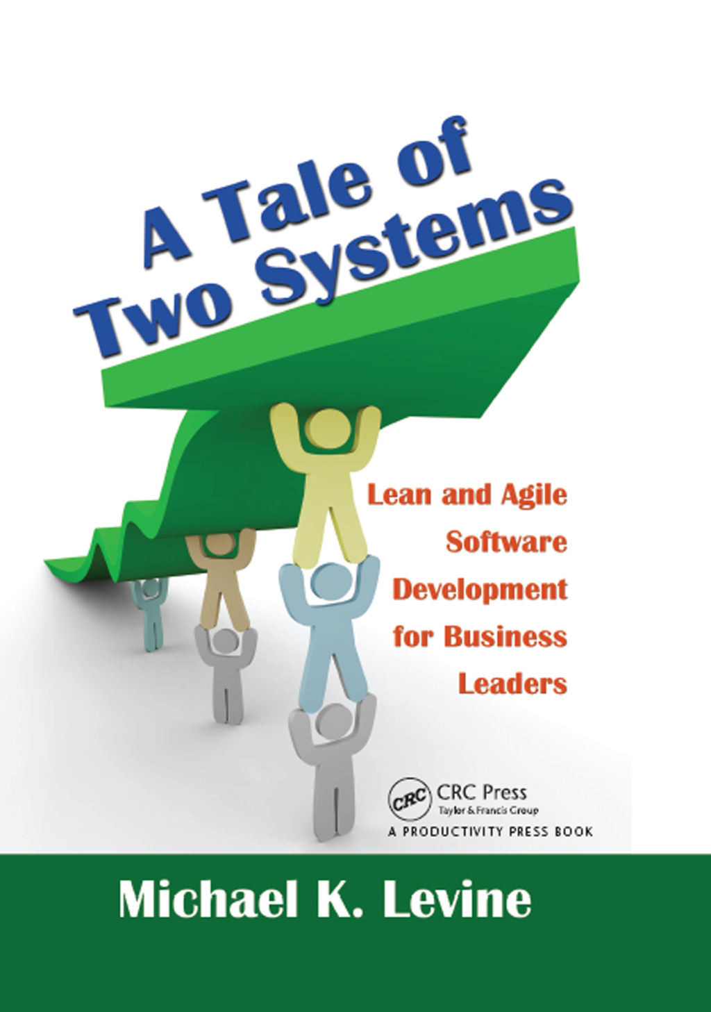 A Tale of Two Systems Lean and Agile Software Development for Business Leaders 1st Edition