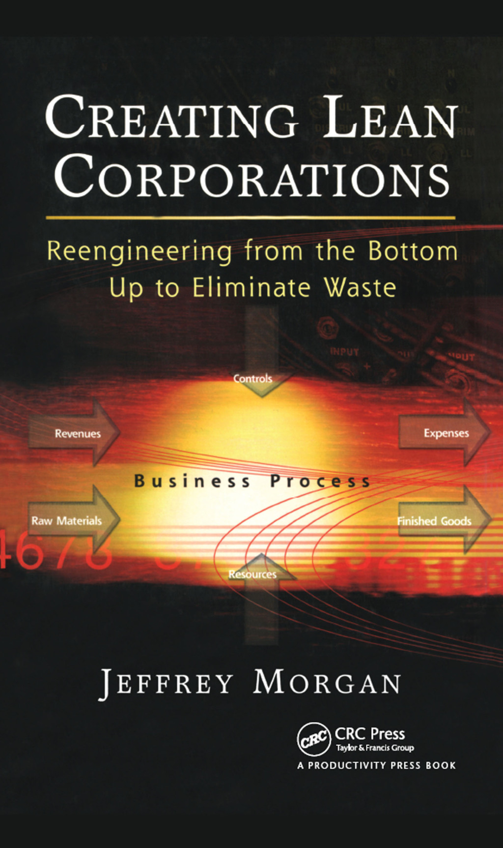 Creating Lean Corporations Reengineering from the Bottom Up to Eliminate Waste 1st Edition