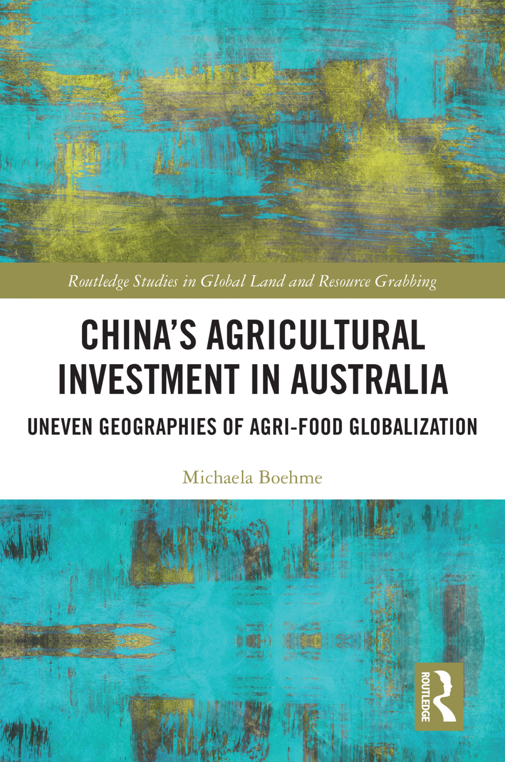 China’s Agricultural Investment in Australia Uneven Geographies of Agri-Food Globalization 1st Edition