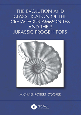 Cover image: The Evolution and Classification of the Cretaceous Ammonites and their Jurassic Progenitors 1st edition 9781032762791
