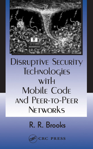 Cover image: Disruptive Security Technologies with Mobile Code and Peer-to-Peer Networks 1st edition 9780849322723
