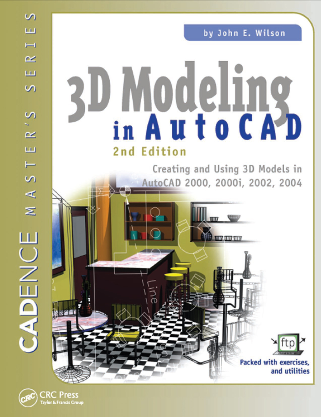 3D Modeling in AutoCAD Creating and Using 3D Models in AutoCAD 2000, 2000i, 2002, and 2004 2nd Edition